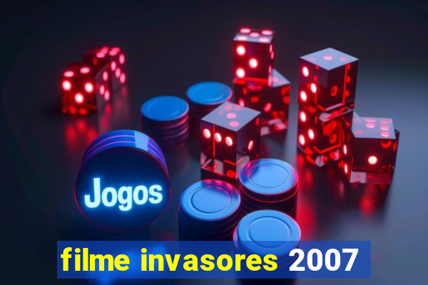 filme invasores 2007