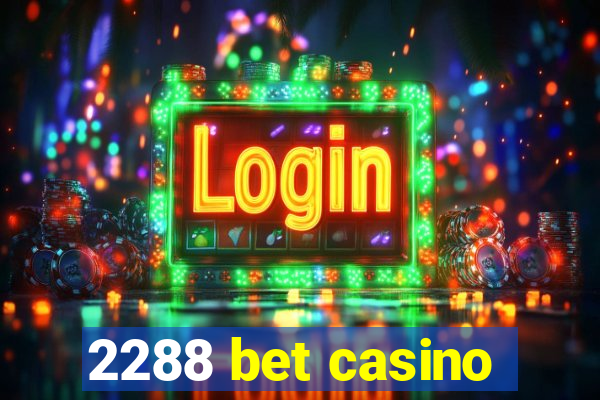 2288 bet casino