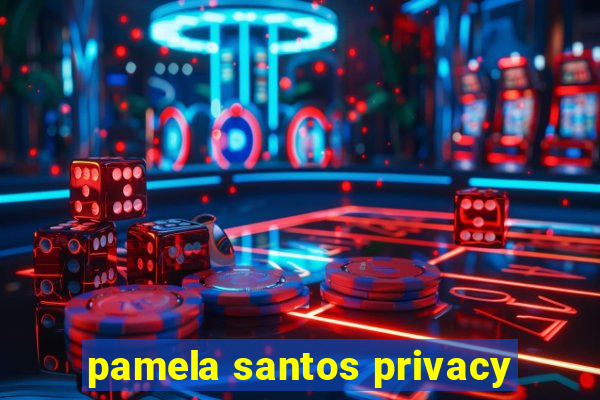 pamela santos privacy