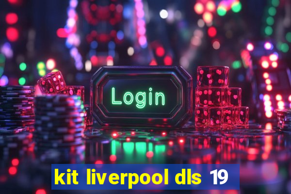 kit liverpool dls 19