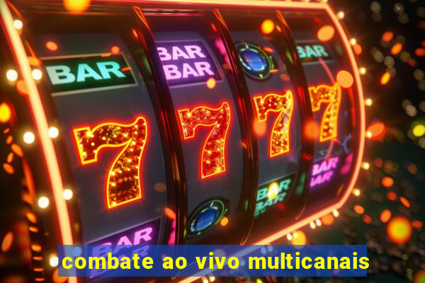 combate ao vivo multicanais