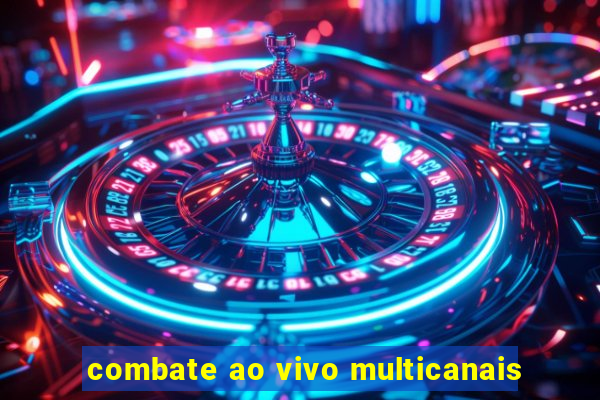 combate ao vivo multicanais