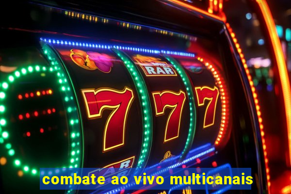 combate ao vivo multicanais