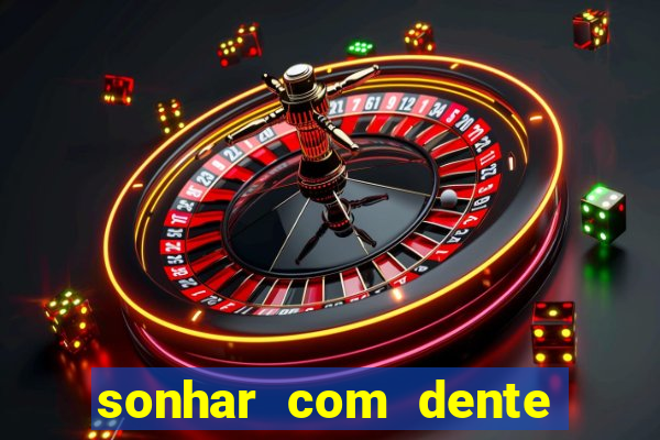 sonhar com dente caindo no jogo do bicho