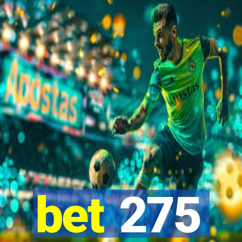 bet 275