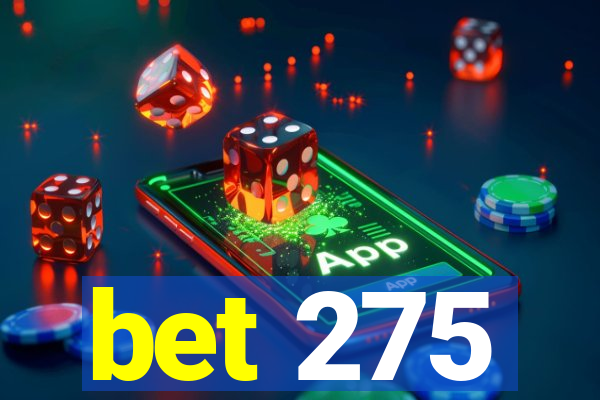 bet 275