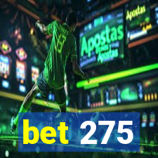 bet 275