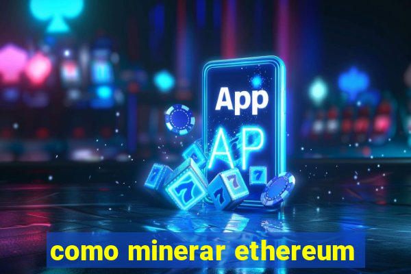 como minerar ethereum