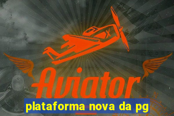 plataforma nova da pg