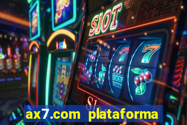 ax7.com plataforma de jogos