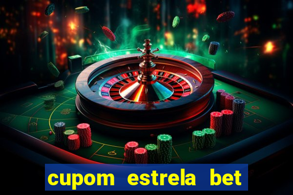 cupom estrela bet primeiro deposito