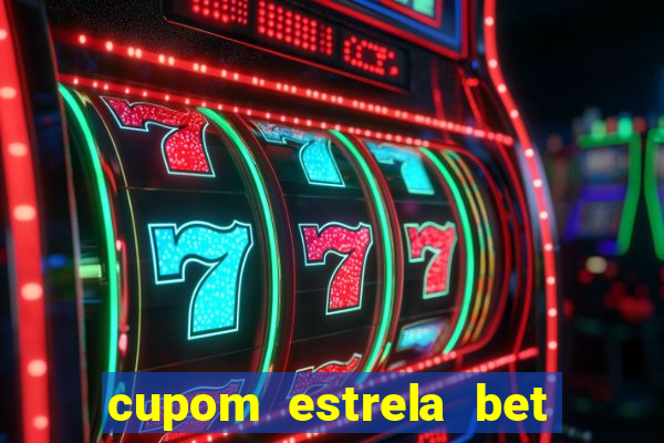 cupom estrela bet primeiro deposito