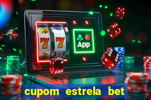 cupom estrela bet primeiro deposito