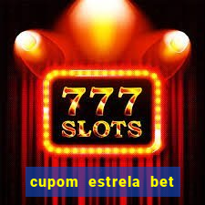 cupom estrela bet primeiro deposito