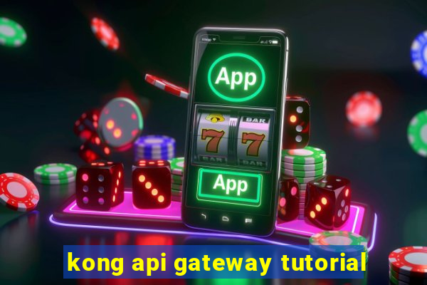 kong api gateway tutorial