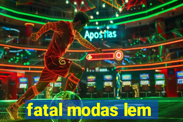 fatal modas lem