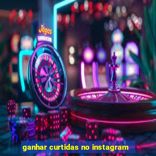 ganhar curtidas no instagram