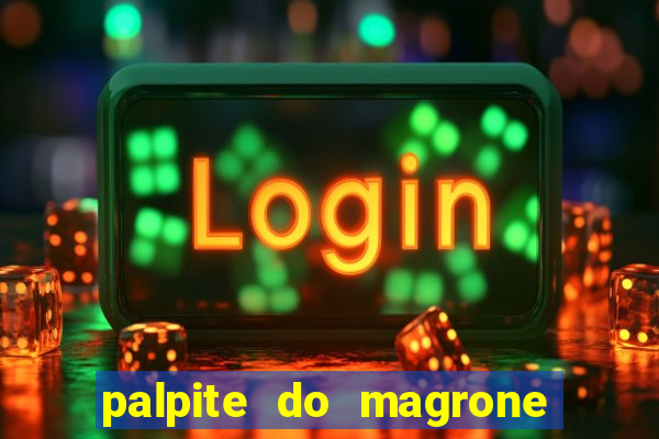 palpite do magrone para federal