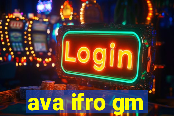 ava ifro gm