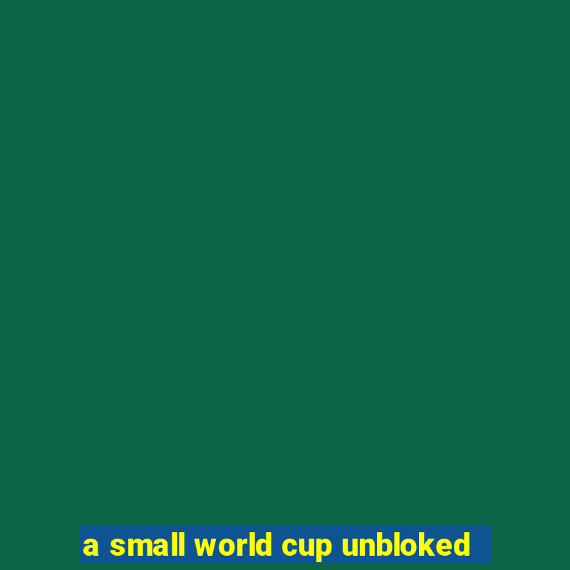 a small world cup unbloked