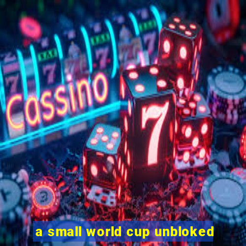 a small world cup unbloked