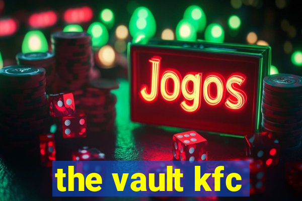 the vault kfc