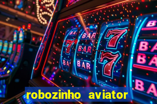 robozinho aviator bet nacional