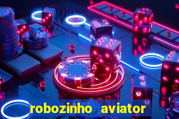 robozinho aviator bet nacional