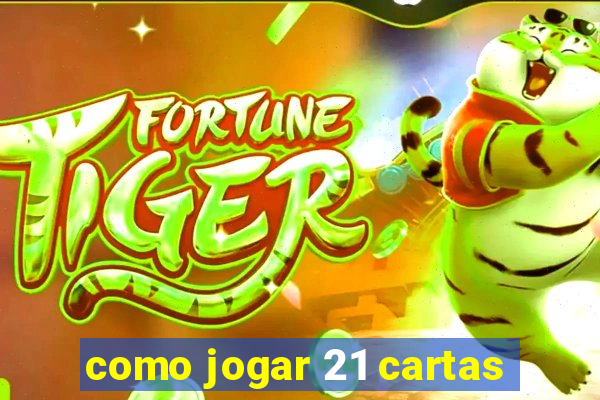 como jogar 21 cartas