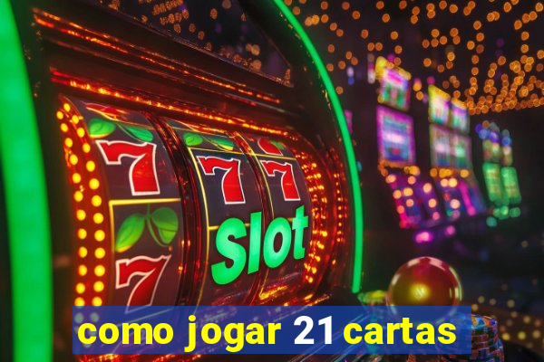 como jogar 21 cartas