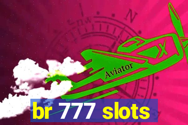 br 777 slots