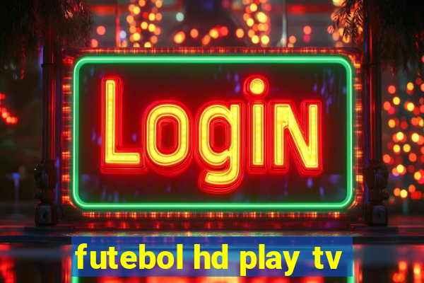 futebol hd play tv