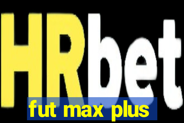 fut max plus