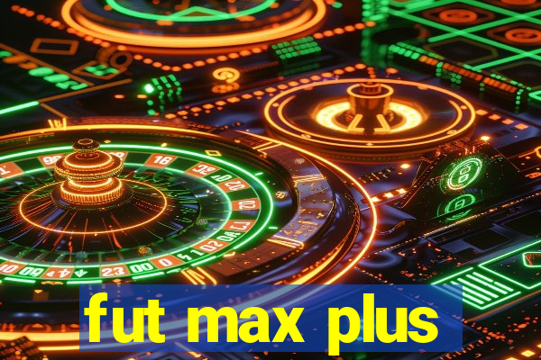 fut max plus