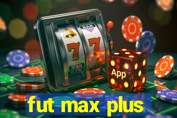 fut max plus