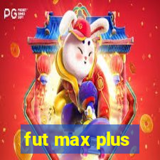 fut max plus