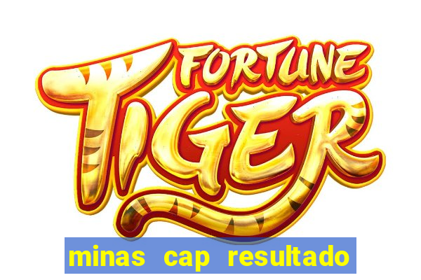 minas cap resultado de hoje