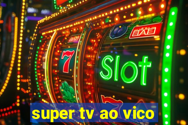 super tv ao vico