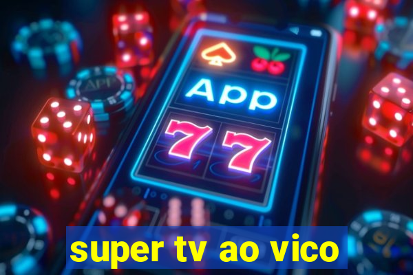 super tv ao vico