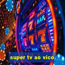 super tv ao vico