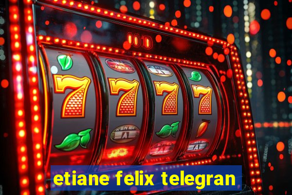 etiane felix telegran