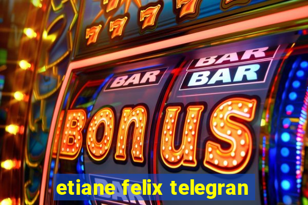 etiane felix telegran