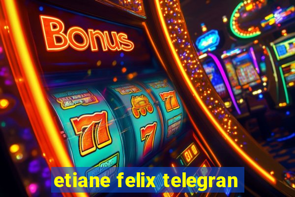 etiane felix telegran