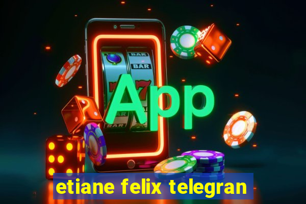 etiane felix telegran