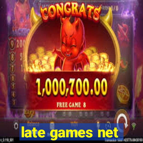 late games net