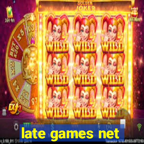 late games net