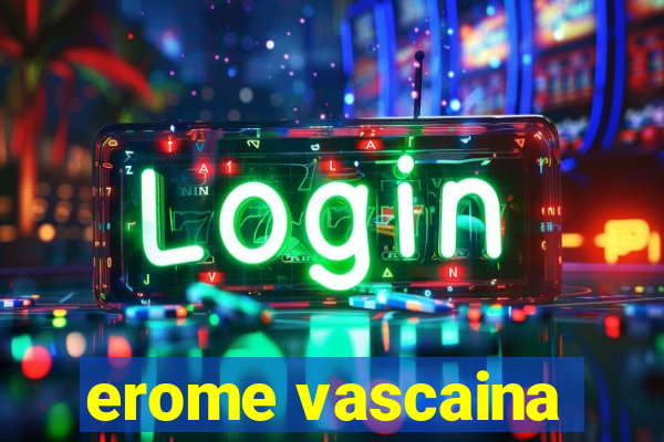 erome vascaina