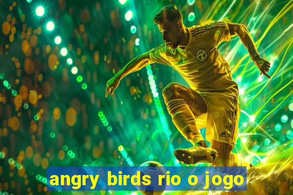 angry birds rio o jogo