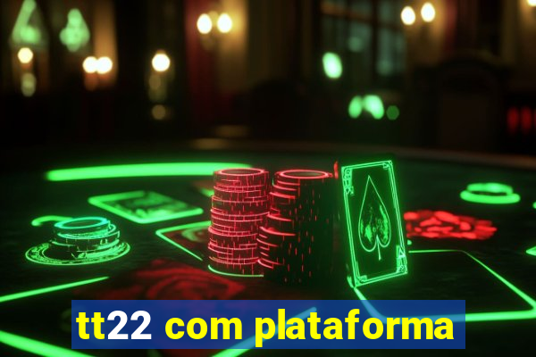 tt22 com plataforma