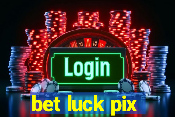 bet luck pix